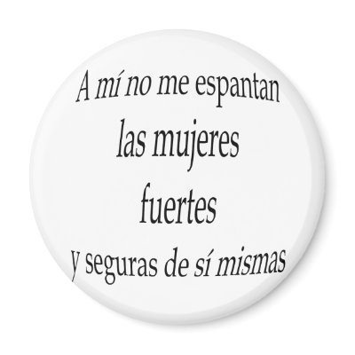 A Mi No Me Espantan Las Mujeres Fuertes Y Seguras Fridge Magnets by Supernova23