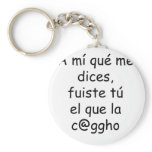 A Mi Que Me Dices Fuiste Tu El Que La Cago Keychains
