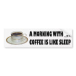 A MORNING WITHOUT COFFEE bumper stickers