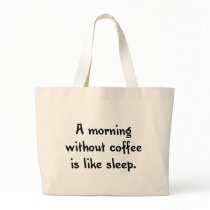 a morning without coffee is like sleep tote bags