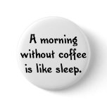 a morning without coffee is like sleep buttons