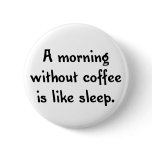 a morning without coffee is like sleep