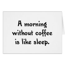a morning without coffee is like sleep