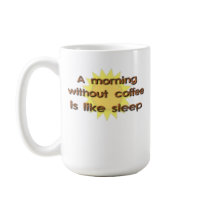A Morning Without Coffee Is Like Sleep Funny Mug
