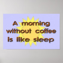 A Morning Without Coffee Is Like Sleep Funny Poste Poster