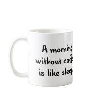 a morning without coffee is like sleep mug