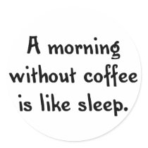 a morning without coffee is like sleep