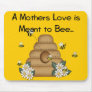 A Mother's Love is Meant to Bee Mousepad
