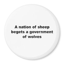A nation of sheep begets a government of wolves fridge magnet