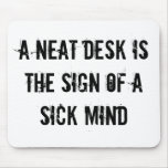 A Neat Desk Is The Sign Of A Sick Mind Mousemats