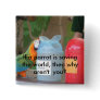 A parrot is saving the world! pin