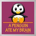 A Penguin Ate My Brain posters