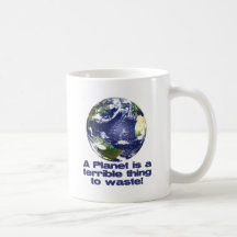 A Planet is a terrible thing to waste Mug