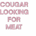 A POLO SHIRT with "COUGAR LOOKING FOR MEAT" on it! embroidered shirts