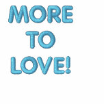 A POLO SHIRT with "MORE TO LOVE" on it!