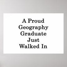 A Proud Geography Graduate Just Walked In Poster