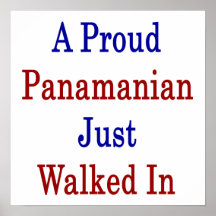 A Proud Panamanian Just Walked In Posters