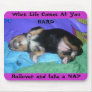 a pups hard day, When Life Comes At You HARD, R... Mouse Mat