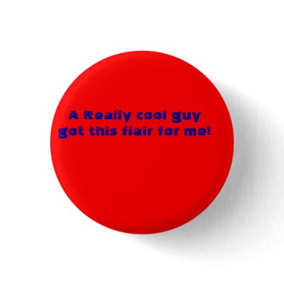 A Really cool guy got me this flair! Pinback Button by boxerdude105