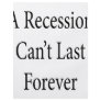 A Recession Can't Last Forever