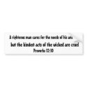 A righteous man cares for the needs of his anim... bumper stickers