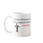 A Sense of Humor is just Common Sense, Dancing. Mug
