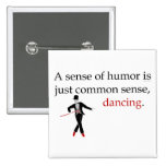 A Sense of Humour is just Common Sense, Dancing. Button