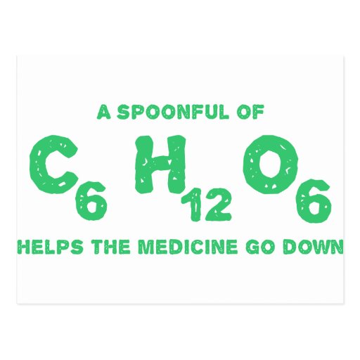 A Spoonful of C6H12O6 Helps the Medicine Go Down Postcard Zazzle