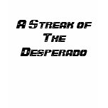 A Streak of The Desperado t-shirts