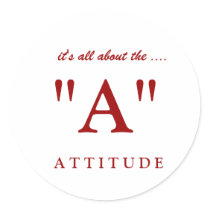 A T T I T U D E, "A", it's all about the .... Round Stickers
