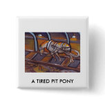 A TIRED PIT PONY PINBACK BUTTONS