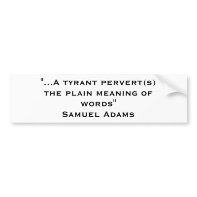 "...A tyrant pervert(s) the plain meaning of wo... Bumper Stickers by swiiila