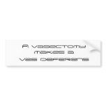 A vasectomy makes a  vas deferens bumper stickers