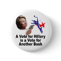 A Vote for Hillary is a Vote for Bush Button