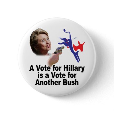 A Vote for Hillary is a Vote for Bush Button by mysteryms