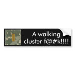 A walking cluster f@#k!!!! bumper stickers