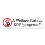 A Welfare State is NOT progress Bumper Stickers