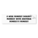A WISE MONKEY DOESN'T MONKEY WITH ANOTHER MONKE... bumper stickers
