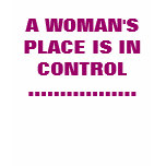 A WOMAN'S PLACE IS IN CONTROL................. t-shirts