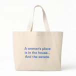 "A woman's place is in the house.. And the senate. Canvas Bag