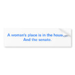 "A woman's place is in the house.. And the senate. bumper stickers