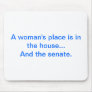 "A woman's place is in the house.. And the senate.