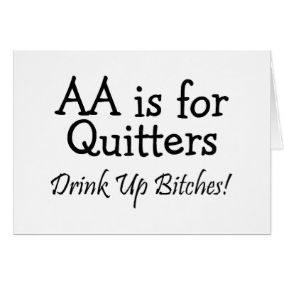 AA Is For Quitters Drink Up Bitches by CelebrationZazzle