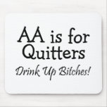 AA Is For Quitters Drink Up Bitches