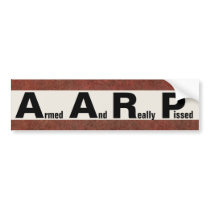 AARP means ARMED AND REALLY PISSED Bumper Stickers