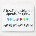 ABA Therapists Are Special People Just Like.... mousepads