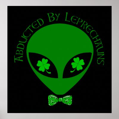 Abducted By Alien Leprechauns Poster by orsobear