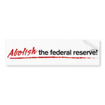 Abolish the Federal Reserve! Bumper sticker bumper stickers
