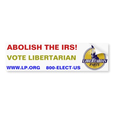 ABOLISH THE IRS!  Vote Libertarian Bumper Sticker by FreeLibertyPACdotcom