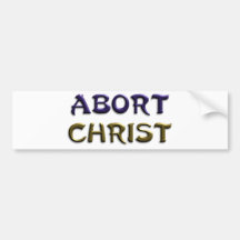 Abort Christ Bumper Sticker